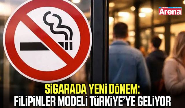 Sigarada yeni dönem: Filipinler modeli Türkiye’ye geliyor