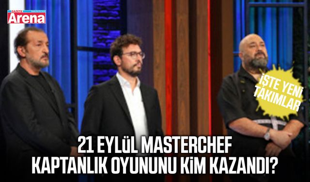 21 Eylül MasterChef kaptanlık oyununu kim kazandı?