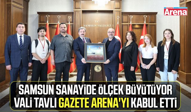 Samsun Valisi Tavlı Gazete Arena'yı kabul etti