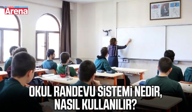 Okul randevu sistemi nedir, nasıl kullanılır?