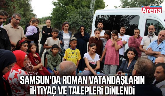 Samsun'da Roman vatandaşların ihtiyaç ve talepleri dinlendi