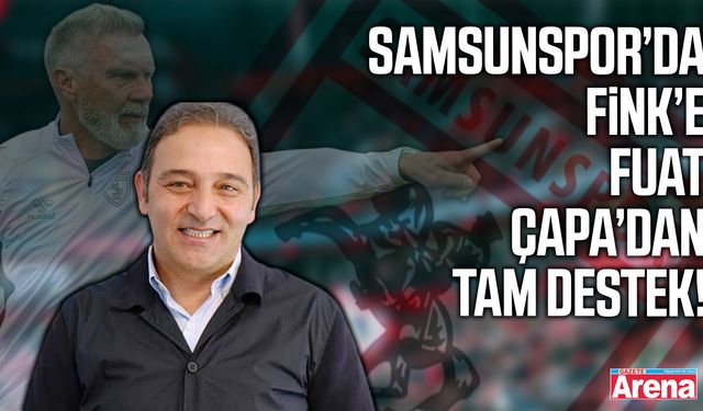 Samsunspor’da Fink’e Çapa’dan tam destek!