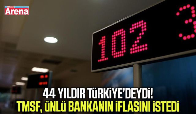 44 yıldır Türkiye'deydi! TMSF, ünlü bankanın iflasını istedi