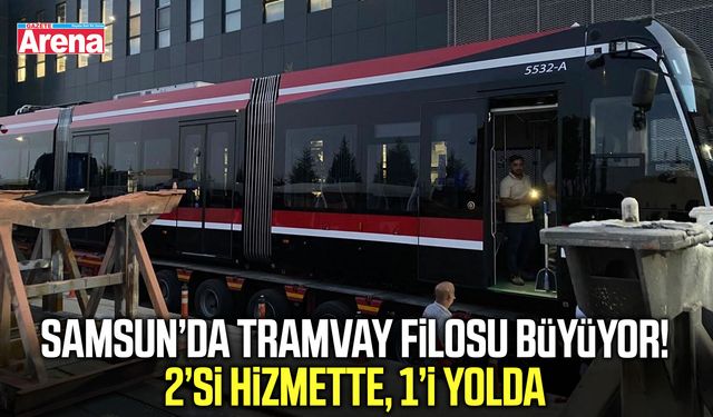 Samsun’da tramvay filosu büyüyor! 2’si hizmette, 1’i yolda