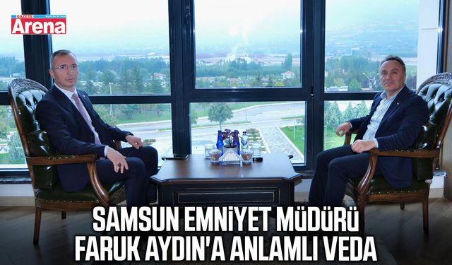 Samsun Emniyet Müdürü Faruk Aydın'a anlamlı veda