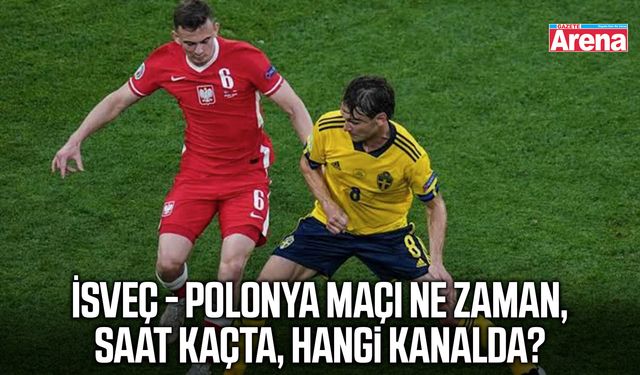 İsveç - Polonya maçı ne zaman, saat kaçta, hangi kanalda?