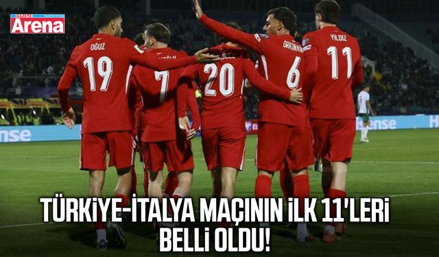 Türkiye-İtalya maçının ilk 11'leri belli oldu!