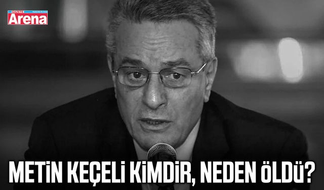 Metin Keçeli kimdir, neden öldü?