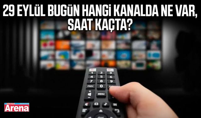 29 Eylül bugün hangi kanalda ne var, saat kaçta?