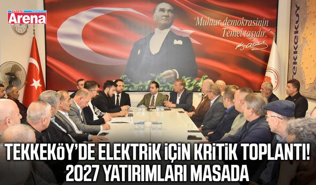 Tekkeköy’de elektrik için kritik toplantı!