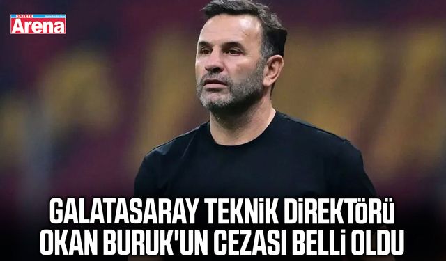 Galatasaray teknik direktörü Okan Buruk'un cezası belli oldu
