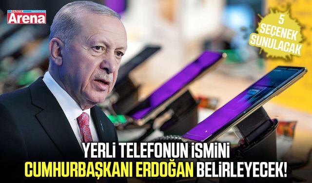 Yerli telefonun ismini Cumhurbaşkanı Erdoğan belirleyecek!