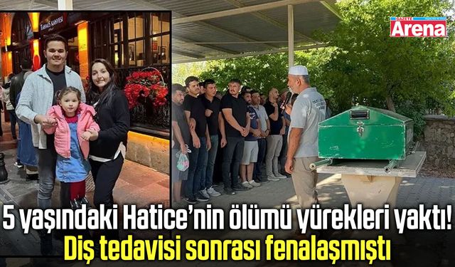 5 yaşındaki Hatice diş tedavisi sonrası hayatını kaybetti!