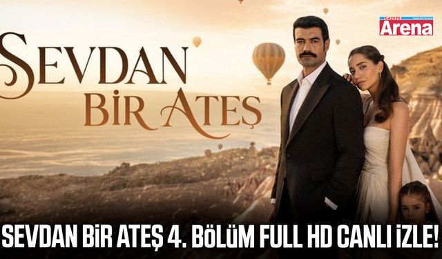 Sevdan Bir Ateş 4. bölüm full HD canlı izle!