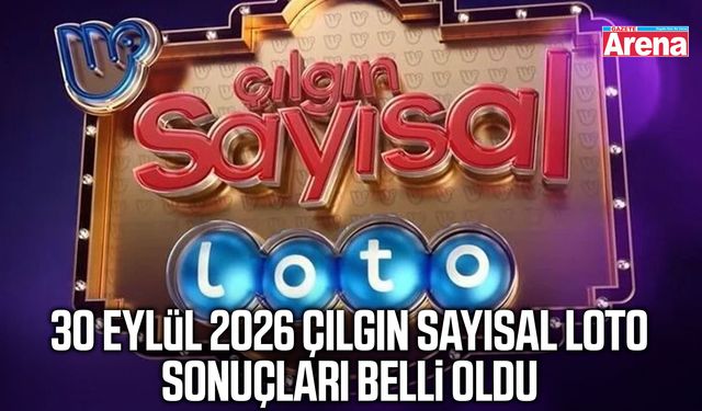 30 Eylül 2026 Çılgın Sayısal Loto sonuçları belli oldu