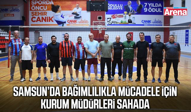Samsun’da bağımlılıkla mücadele için kurum müdürleri sahada