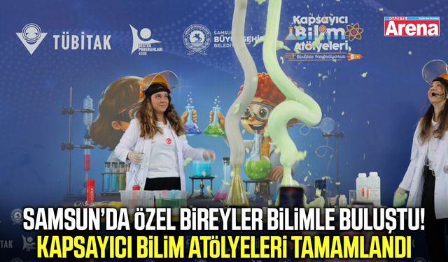 Samsun’da özel bireyler bilimle buluştu!