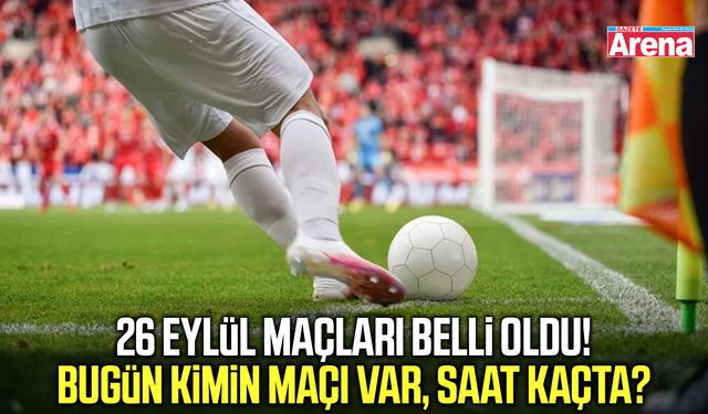 26 Eylül maçları belli oldu! Bugün kimin maçı var, saat kaçta?