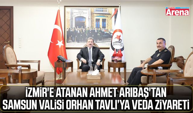 Ahmet Arıbaş, Samsun Valisi Orhan Tavlı'ya veda ziyareti