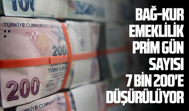 Bağ-Kur emeklilik prim gün sayısı 7 bin 200'e düşürülüyor