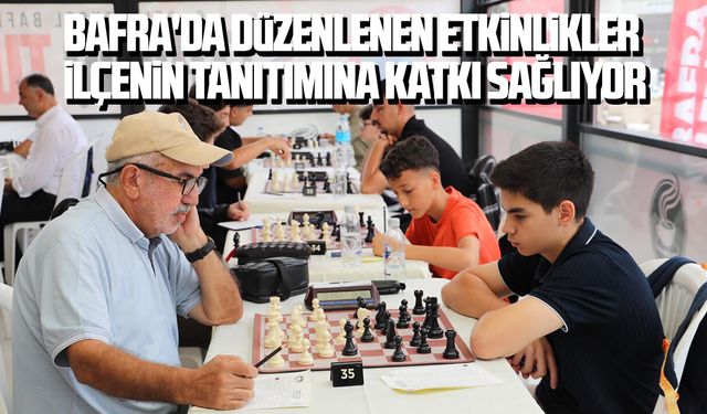Bafra'da düzenlenen etkinlikler ilçenin tanıtımına katkı sağlıyor
