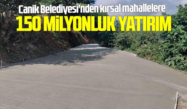 Canik Belediyesi'nden kırsala 150 milyonluk yatırım