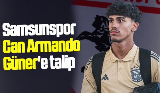 Samsunspor Can Armando Güner'e talip