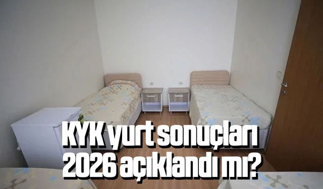 KYK yurt sonuçları 2026 açıklandı mı?