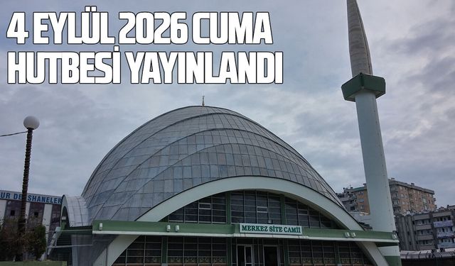 4 Eylül 2026 Cuma hutbesi yayınlandı