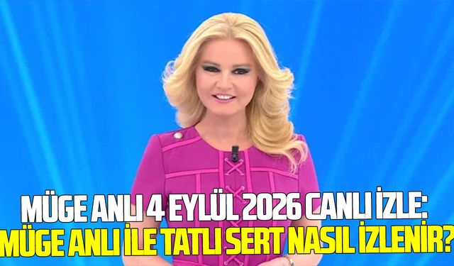 Müge Anlı 4 Eylül 2026 canlı izle: Müge Anlı ile Tatlı Sert nasıl izlenir?
