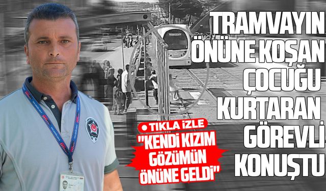 Samsun’da çocuğu tramvayın önünden kurtaran görevli konuştu!