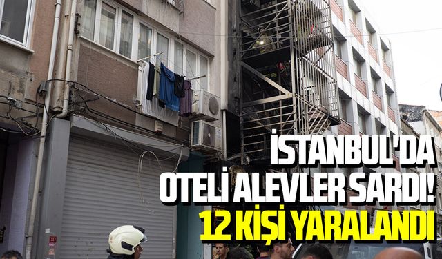 İstanbul'da oteli alevler sardı! 12 kişi yaralandı