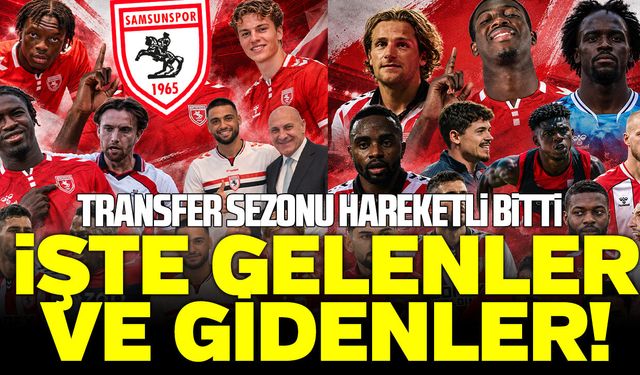 Samsunspor’da hareketli transfer sezonu bitti: İşte gelenler ve gidenler!