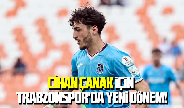 Cihan Çanak için Trabzonspor'da yeni dönem!