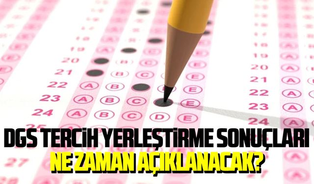 DGS tercih yerleştirme sonuçları ne zaman açıklanacak?