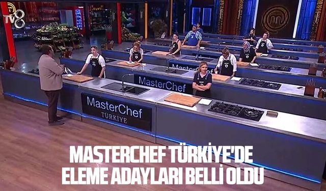 MasterChef Türkiye'de eleme adayları belli oldu