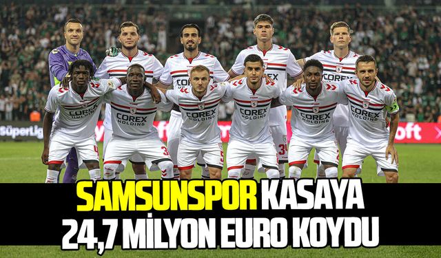 Samsunspor kasaya 24,7 milyon euro koydu