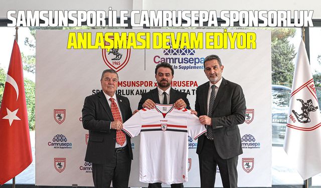 Samsunspor ile Camrusepa sponsorluk anlaşması devam ediyor