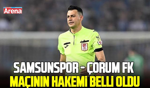 Samsunspor - Çorum FK maçının hakemi belli oldu