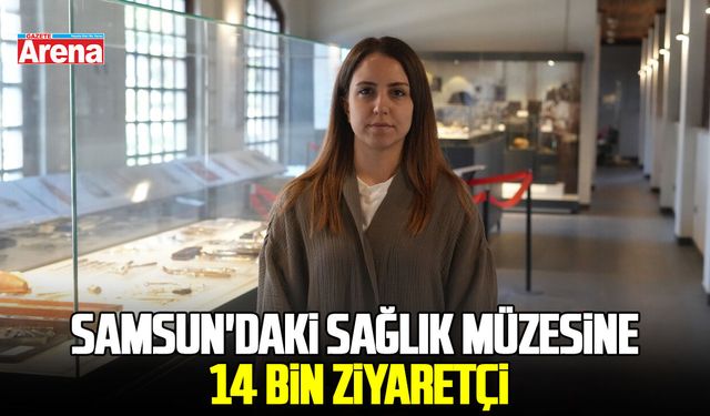 Samsun'daki sağlık müzesine 14 bin ziyaretçi