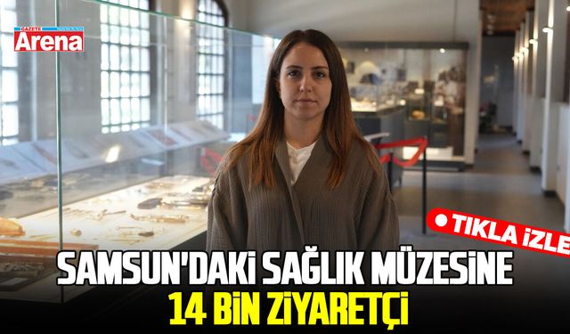 Samsun'daki sağlık müzesine 14 bin ziyaretçi