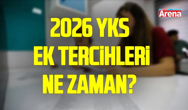 2026 YKS ek tercihleri ne zaman? ÖSYM'den kontenjan bekleniyor