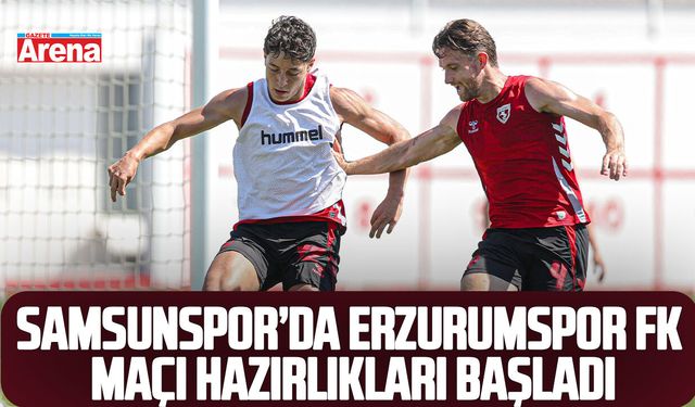 Samsunspor’da Erzurumspor FK maçı hazırlıkları başladı