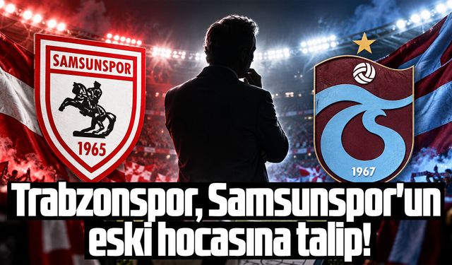 Trabzonspor, Samsunspor'un eski hocasına talip!