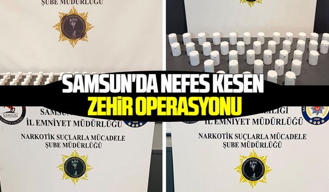 Samsun'da nefes kesen zehir operasyonu