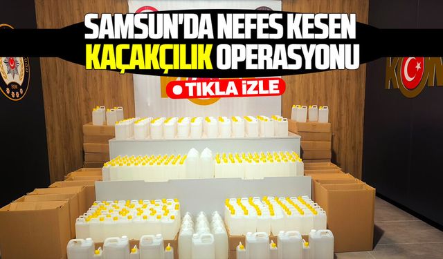 Samsun'da nefes kesen kaçakçılık operasyonu