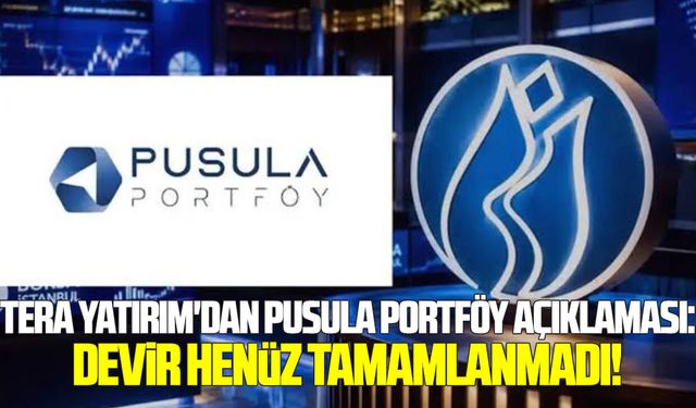 Tera Yatırım'dan Pusula Portföy açıklaması: Devir henüz tamamlanmadı