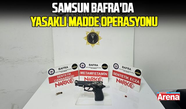 Samsun Bafra'da yasaklı madde operasyonu
