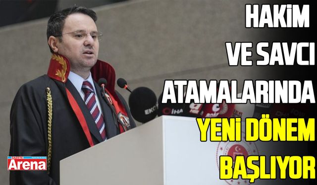 Hakim ve savcı atamalarında yeni dönem başlıyor
