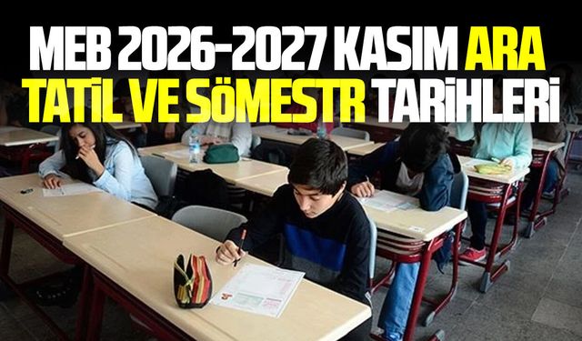 MEB 2026-2027 Kasım ara tatil ve sömestr tarihleri